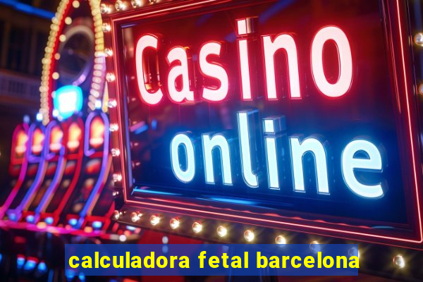 calculadora fetal barcelona